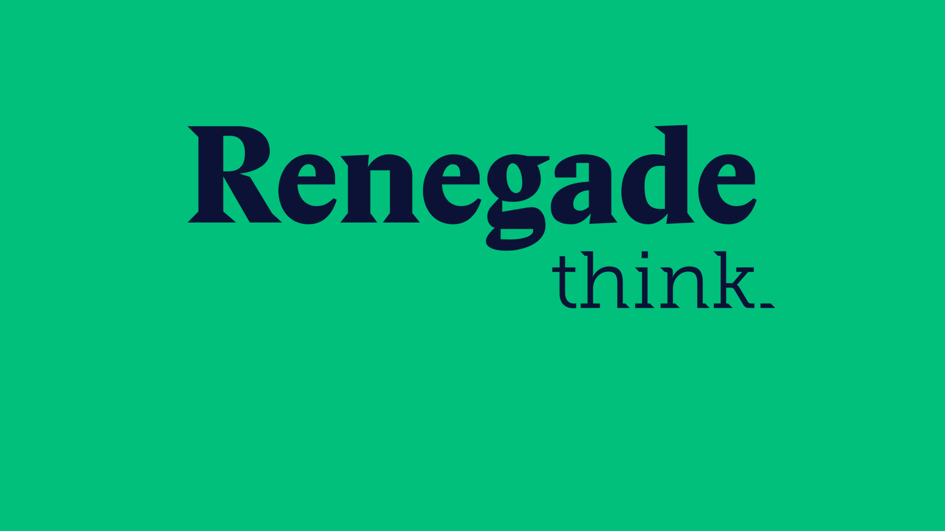 Renegade Think